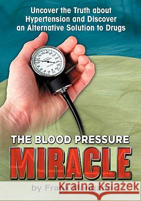 The Blood Pressure Miracle Frank Mangano 9781606930427 Strategic Book Publishing