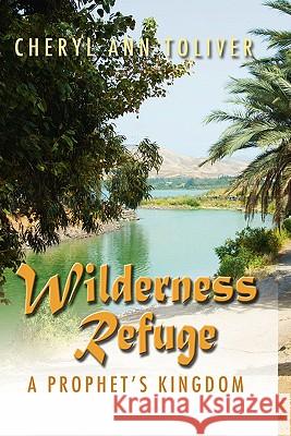 Wilderness Refuge: A Prophet's Kingdom Cheryl Ann Toliver 9781606931325 Strategic Book Publishing