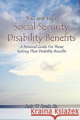 You and Your Social Security Disability Benefits Jack Buck 9781606932612