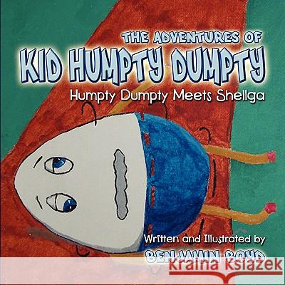 The Adventures of Kid Humpty Dumpty: Humpty Dumpty Meets Shellga Benjamin Boyd 9781606932650 Strategic Book Publishing