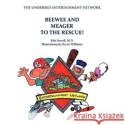 Beewee and Meager to the Rescue! the Underbed Entertainment Network Kele Sewell 9781606933268
