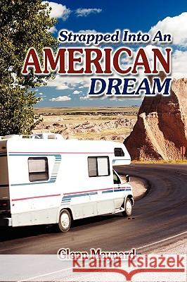 Strapped into an American Dream Maynard, Glenn G. 9781606934937 Strategic Book Publishing