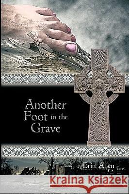 Another Foot in the Grave Erin Allen 9781606936665 Strategic Book Publishing