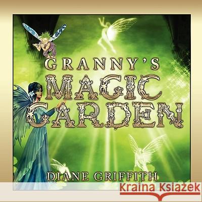 Granny's Magic Garden Diane Griffith 9781606939253 Eloquent Books