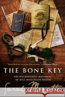 The Bone Key: The Necromantic Mysteries of Kyle Murchison Booth Sarah Monette 9781607012900