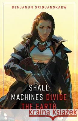 Shall Machines Divide the Earth Bejanun Sriduangkaew 9781607015451 Prime Books