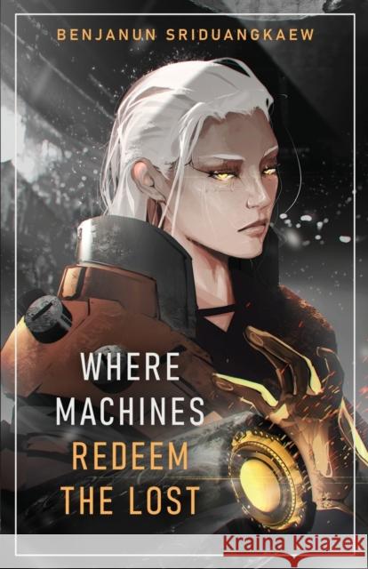 Where Machines Redeem the Lost Benjanun Sriduangkaew 9781607015482 Prime Books