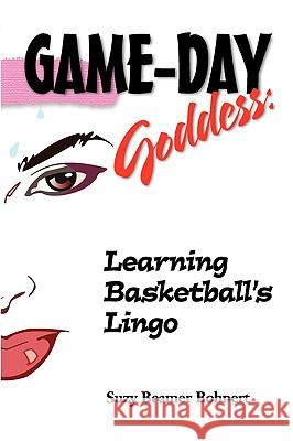Game-Day Goddess: Learning Basketball's Lingo (Game-Day Goddess Sports Series) Bohnert, Suzy Beamer 9781607028857 B&B Publishing