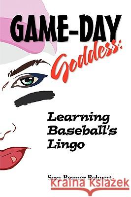 Game-Day Goddess: Learning Baseball's Lingo (Game-Day Goddess Sports Series) Bohnert, Suzy Beamer 9781607029427 B&B Publishing