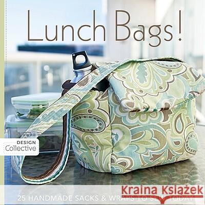 Lunch Bags!: 25 Handmade Sacks & Wraps to Sew Today C & T Publishing 9781607050049 C&T Publishing