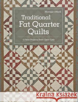 Traditional Fat Quarter Quilts- Print-on-Demand Edition: 11 Traditional Quilt Projects from Open Gate Dillard, Monique 9781607054375