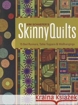 Kim Schaefer's Skinny Quilts: 15 Bed Runners, Table Toppers & Wallhangings [With Pattern(s)] [With Pattern(s)] Schaefer, Kim 9781607054399 C&T Publishing