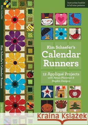 Kim Schaefer's Calendar Runners: 12 Applique Projects with Bonus Placemat & Napkin Designs [With Booklet and Pattern(s)] Schaefer, Kim 9781607055624 C&T Publishing