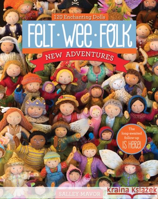 Felt Wee Folk - New Adventures: 120 Enchanting Dolls Salley Mavor 9781607058861 C & T Publishing