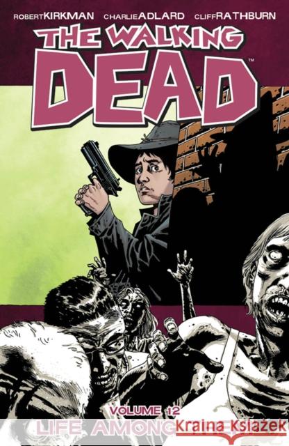 The Walking Dead Volume 12: Life Among Them Robert Kirkman 9781607062547