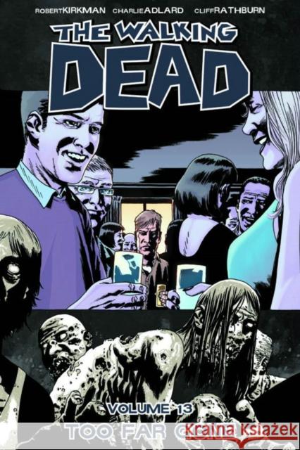 The Walking Dead Volume 13: Too Far Gone Cliff Rathburn 9781607063292