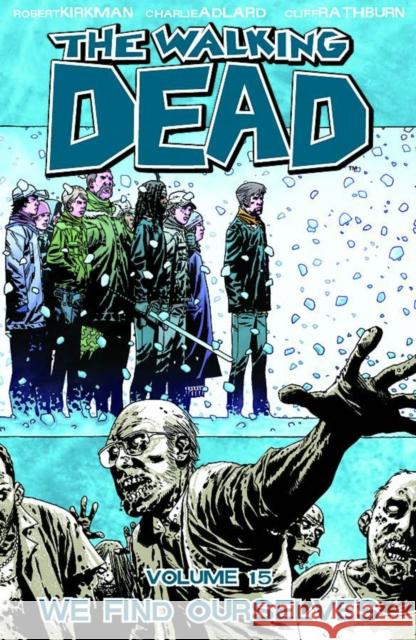 The Walking Dead Volume 15: We Find Ourselves Robert Kirkman 9781607064404