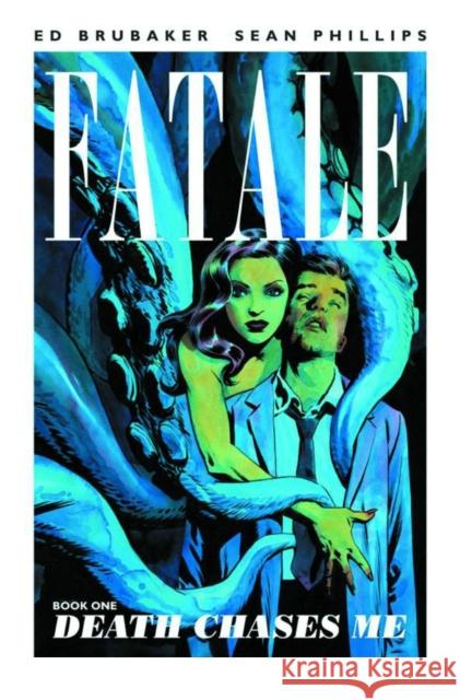 Fatale Volume 1: Death Chases Me Ed Brubaker 9781607065630