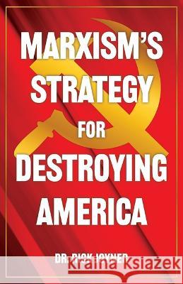 Marxism's Strategy for Destroying America Rick Joyner 9781607086802