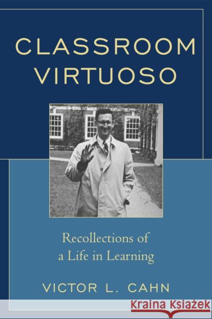Classroom Virtuoso: Recollections of a Life in Learning Cahn, Victor 9781607090052 Rowman & Littlefield Education