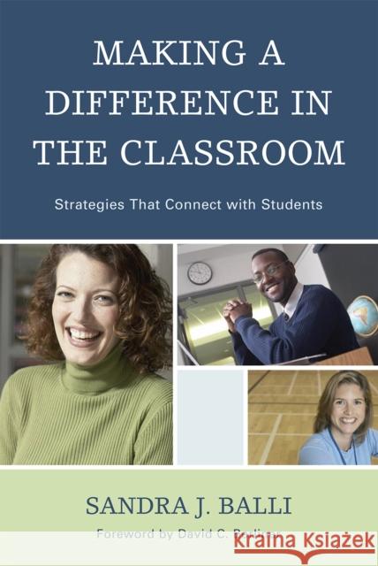 Making a Difference in the Classroom: Strategies that Connect with Students Balli, Sandra J. 9781607090359 Rowman & Littlefield Education