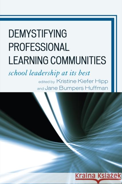 Demystifying Professional Learning Communities: School Leadership at Its Best Hipp, Kristine Kiefer 9781607090496 Rowman & Littlefield Education