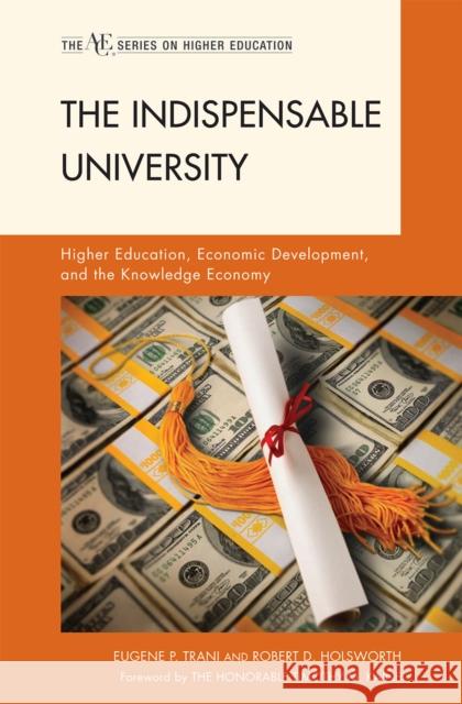 The Indispensable University: Higher Education, Economic Development, and the Knowledge Economy Trani, Eugene P. 9781607090793