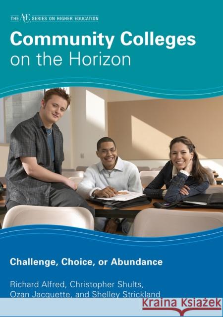 Community Colleges on the Horizon: Challenge, Choice, or Abundance Alfred, Richard L. 9781607090823