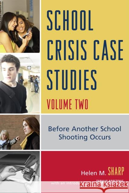 School Crisis Case Studies: Before Another School Shooting Occurs, Volume Two Sharp, Helen M. 9781607091523