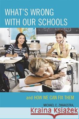 What's Wrong with Our Schools: and How We Can Fix Them Zwaagstra, Michael C. 9781607091585 Rowman & Littlefield Education