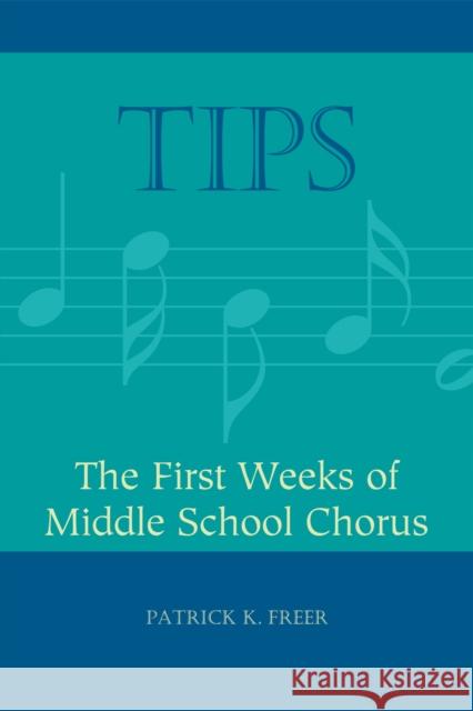 Tips: The First Weeks of Middle School Chorus Freer, Patrick K. 9781607091653 Rowman & Littlefield Education