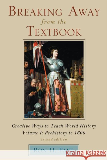Breaking Away from the Textbook: Creative Ways to Teach World History, Volume I, 2nd Edition Pahl, Ron H. 9781607091905 Rowman & Littlefield Education