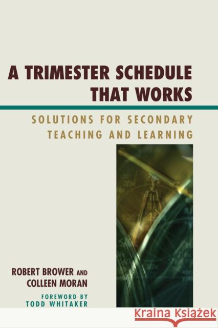 A Trimester Schedule that Works: Solutions for Secondary Teaching and Learning Brower, Robert 9781607091974 Rowman & Littlefield Education