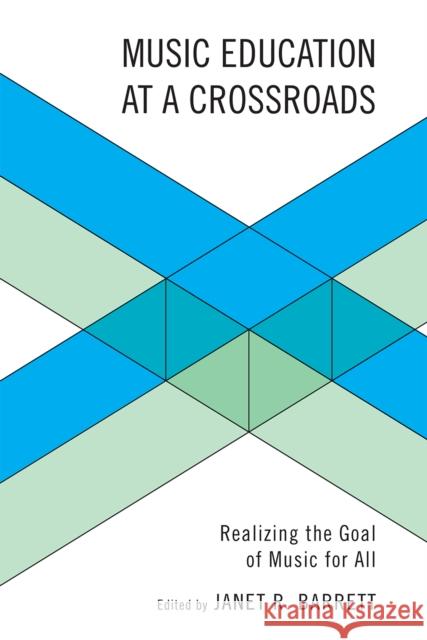 Music Education at a Crossroads: Realizing the Goal of Music for All Barrett, Janet 9781607092032
