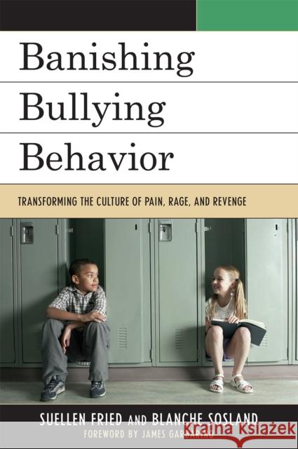 Banishing Bullying Behavior: Transforming the Culture of Pain, Rage, and Revenge Fried, Suellen 9781607092216 Rowman & Littlefield Education