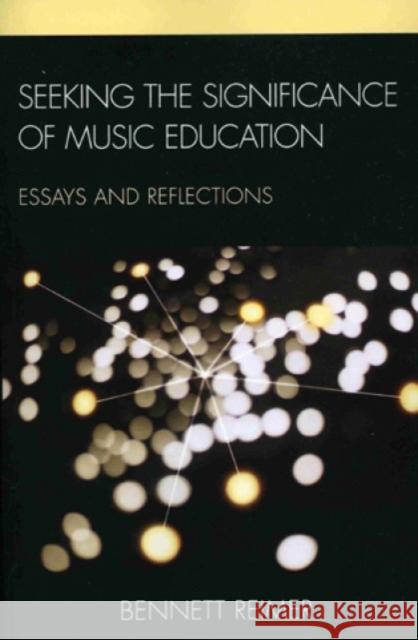 Seeking the Significance of Music Education: Essays and Reflections Reimer, Bennett 9781607092353 Rowman & Littlefield Education