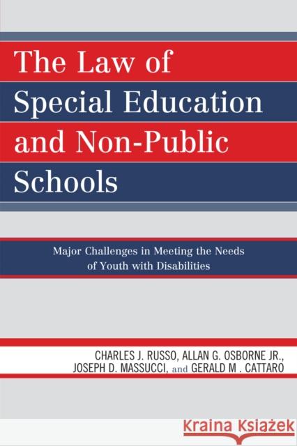 The Law of Special Education and Non-Public Schools: Major Challenges in Meeting the Needs of Youth with Disabilities Russo, Charles J. 9781607092384