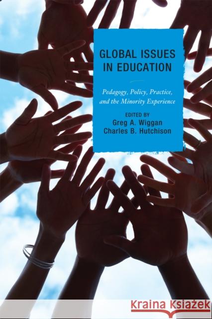 Global Issues in Education: Pedagogy, Policy, Practice, and the Minority Experience Wiggan, Greg 9781607092728