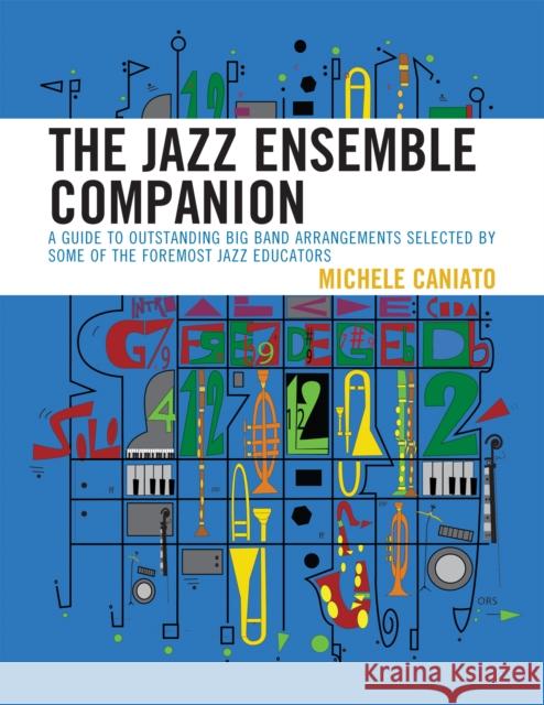 The Jazz Ensemble Companion: A Guide to Outstanding Big Band Arrangements Selected by Some of the Foremost Jazz Educators Caniato, Michele 9781607092773 Rowman & Littlefield Education