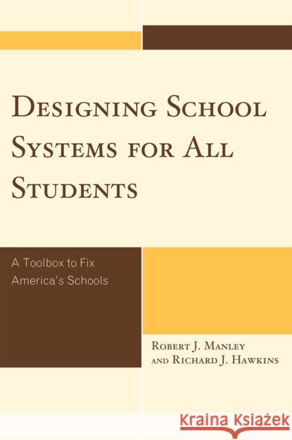 Designing School Systems for All Students: A Tool Box to Fix America's Schools Manley, Robert J. 9781607093749 Rowman & Littlefield Education