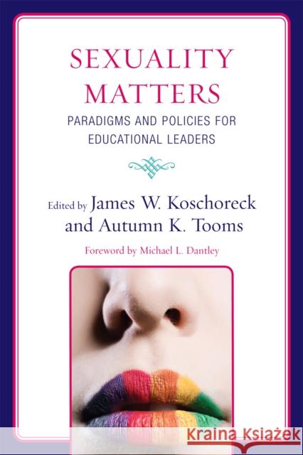 Sexuality Matters: Paradigms and Policies for Educational Leaders Koschoreck, James W. 9781607094173 Rowman & Littlefield Education