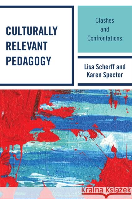 Culturally Relevant Pedagogy: Clashes and Confrontations Scherff, Lisa 9781607094197 Rowman & Littlefield Education