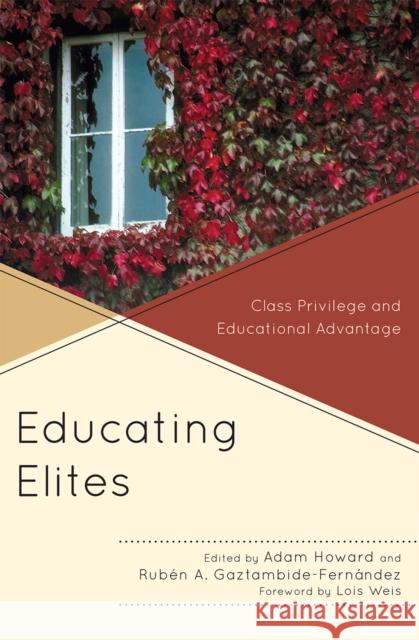 Educating Elites: Class Privilege and Educational Advantage Howard, Adam 9781607094586