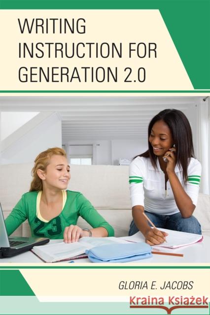 Writing Instruction for Generation 2.0 Gloria Jacobs 9781607094647 Rowman & Littlefield Education