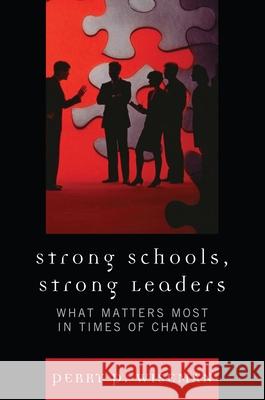 Strong Schools, Strong Leaders: What Matters Most in Times of Change Wiseman, Perry P. 9781607095125 Rowman & Littlefield Education