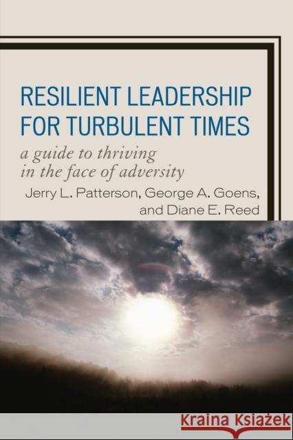 Resilient Leadership for Turbulent Times: A Guide to Thriving in the Face of Adversity Patterson, Jerry L. 9781607095330 Rowman & Littlefield Education