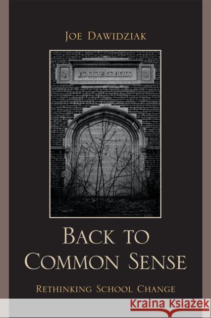 Back to Common Sense: Rethinking School Change Dawidziak, Joe 9781607095606 Rowman & Littlefield Education