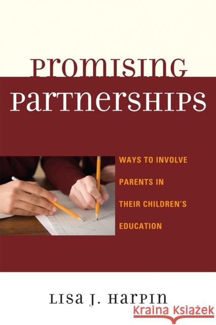 Promising Partnerships: Ways to Involve Parents in Their Children's Education Harpin, Lisa J. 9781607095620