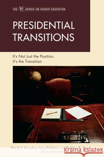 Presidential Transitions: It's Not Just the Position, It's the Transition Sanaghan, Patrick H. 9781607095699