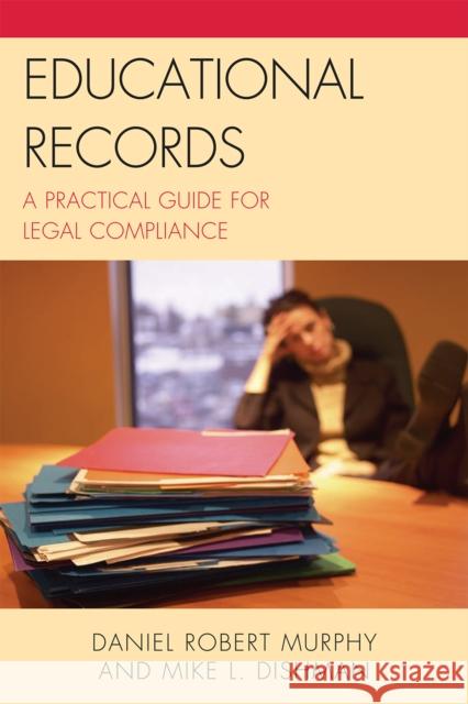 Educational Records: A Practical Guide for Legal Compliance Murphy, Daniel Robert 9781607095712 Rowman & Littlefield Education
